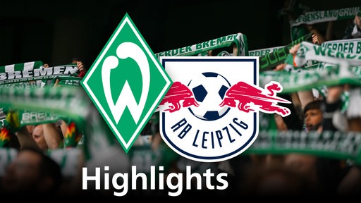 Grafik zeigt die Vereinslogos von Werder Bremen und RB Leipzig, im Hintergrund Werderfans. Schriftzug: Highlights