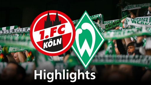 Grafik zeigt die Vereinslogos vom 1. FC Köln und Werder Bremen, im Hintergrund Werderfans. Schriftzug: Highlights