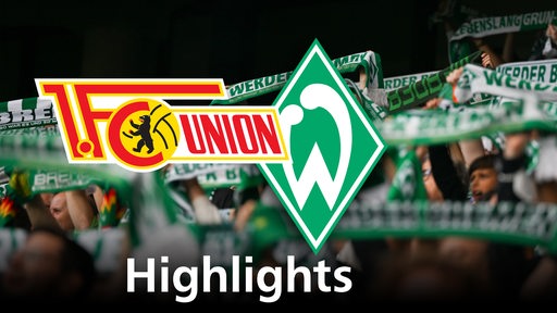 Grafik zeigt die Vereinslogos vom Union Berlin und Werder Bremen, im Hintergrund Werderfans. Schriftzug: Highlights